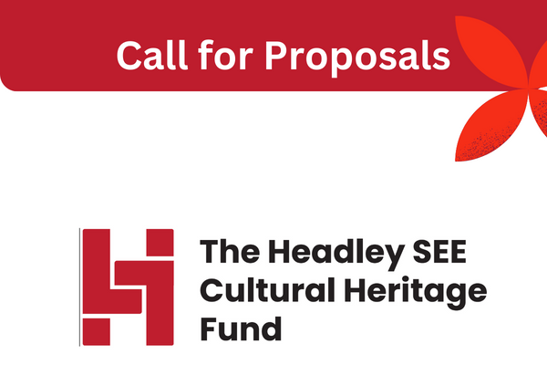 Open Call for Applications: The Headley SEE Cultural Heritage Fund